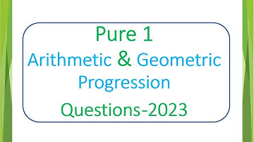Pure 1 - Arithmetic & Geometric Progression -  Past Papers 2023