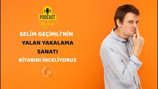 Yalan Yakalama Sanatı – Selim Geçimli #podcast