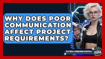 Why Does Poor Communication Affect Project Requirements? - Electrical Engineering Essentials