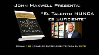 AudioLibro 03 - El Talento Nunca es Suficente de John Maxwell