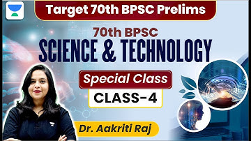 Dr. Aakriti Raj Special Class | Target 70th BPSC Prelims | BPSC | SCIENCE AND TECHNOLOGY - CLASS 4