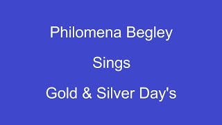 Gold And Silver Day's + On Screen Lyrics ---- Philomena Begley chords