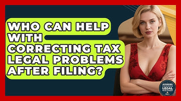 Who Can Help With Correcting Tax Legal Problems After Filing? | Avoiding Common Legal Mistakes News