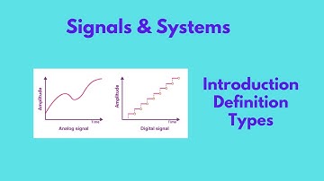1.1 | Signals & Systems | Introduction | Definition | Types
