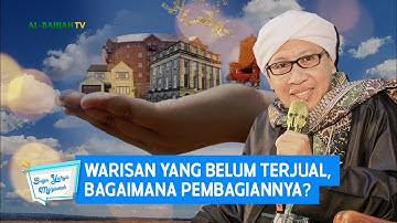 Warisan Yang Belum Terjual, Bagaimana Pembagiannya? | Buya Yahya Menjawab