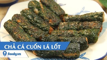 Hướng dẫn cách làm món CHẢ CÁ CUỐN LÁ LỐT | Feedy VN
