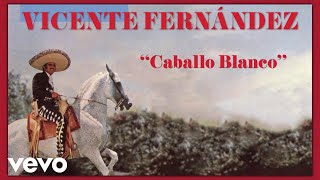 Vicente Fernández - Caballo Blanco (Letra / Lyrics)