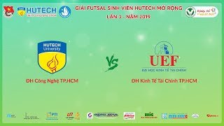 🔴Live: HUTECH vs UEF | Giải Futsal SV Hutech mở rộng lần 3 - năm 2019