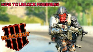 HOW TO UNLOCK FIREBREAK (BLACKOUT) Call of duty black ops 4 BO4
