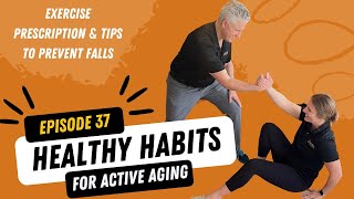 Healthy Habits for Active Aging Podcast Episode 37: Exercise Prescription & Tips to Prevent Falls