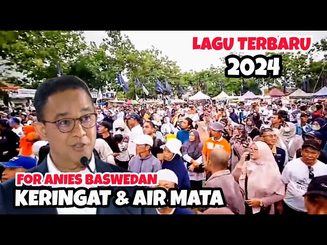 LAGU TERBARU KERINGAT AIR MATA FOR ANIES RASYID BASWEDAN PRESIDEN RI 2024 class=