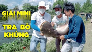 Câu Cá Giải Mini Bắt Được Cá Tra bò 35kg | Chung Nguyễn Fishing