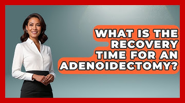 What Is The Recovery Time For An Adenoidectomy? - The Operating Table