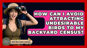 How Can I Avoid Attracting Undesirable Birds To My Backyard Census? - Bird Watching Diaries