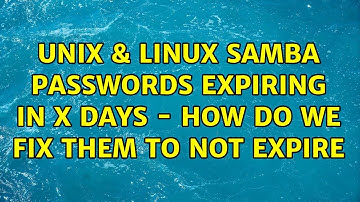 Unix & Linux: Samba passwords expiring in x days - how do we fix them to not expire (2 Solutions!!)
