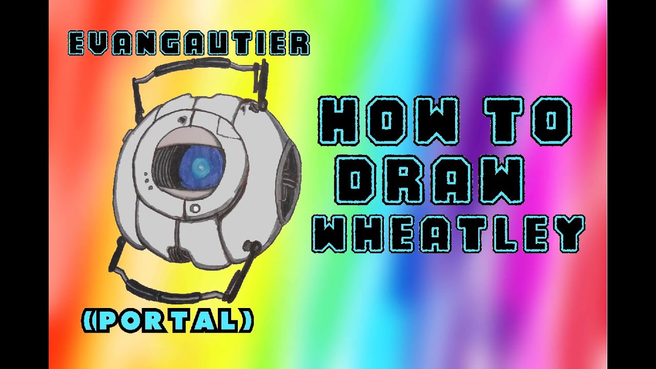 How to Draw WHEATLEY (Portal) - EvanGautier - YouTube How to Draw WHEATLEY (Portal) - EvanGautier - YouTube