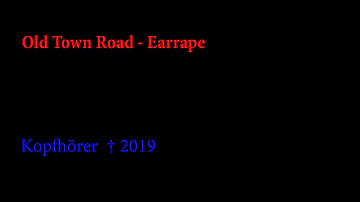 Old Town Road - Earrape