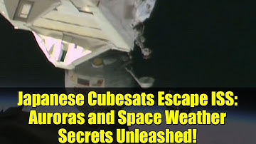 Japanese Cubesats Escape ISS: Auroras and Space Weather Secrets Unleashed!