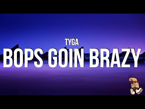 Tyga - Bops Goin Brazy (Lyrics) \