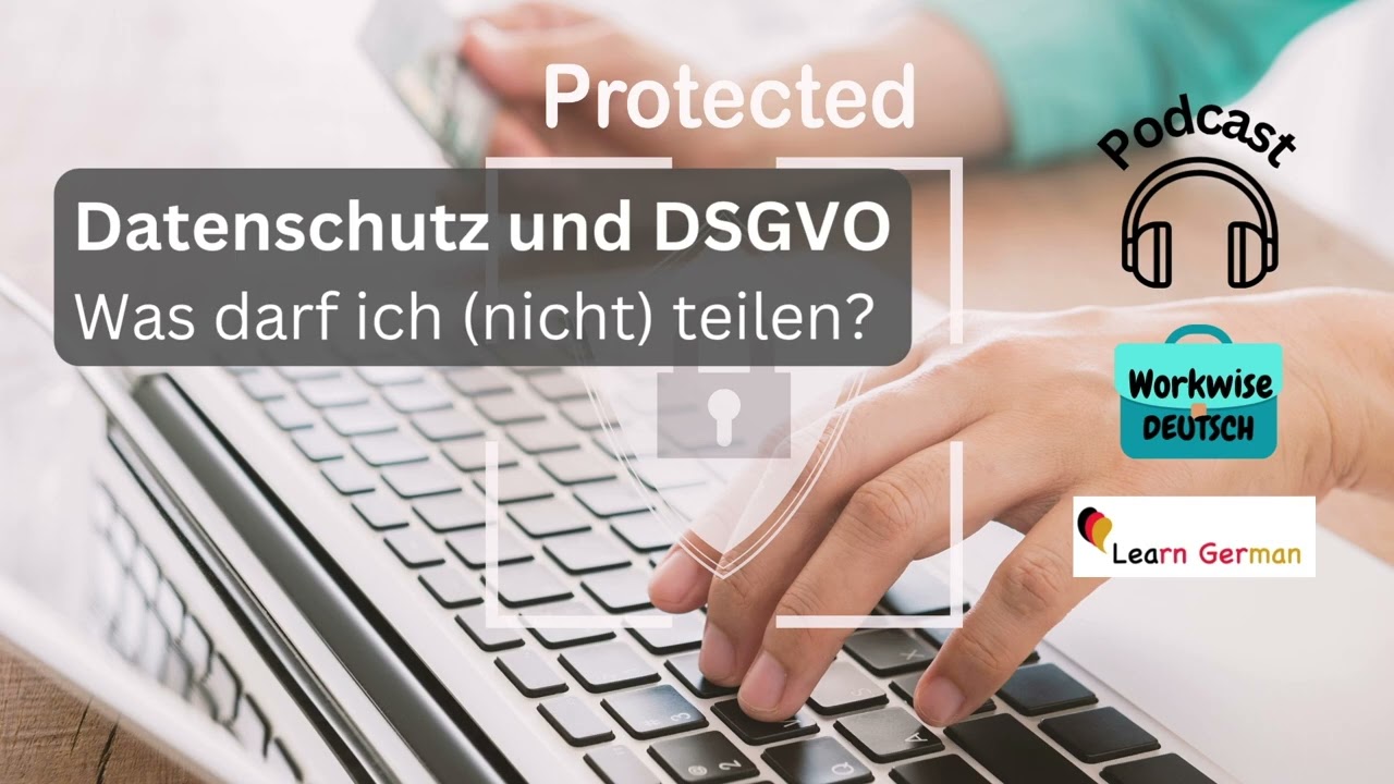 Podcast 40: Datenschutz und DSGVO: Was darf ich (nicht) teilen? | Workwise Deutsch