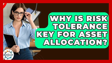 Why Is Risk Tolerance Key For Asset Allocation? - Get Retirement Help