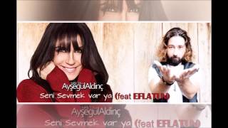 Ayşegül Aldinç - Seni Sevmek Var ya (feat.  EFLATUN) Resimi