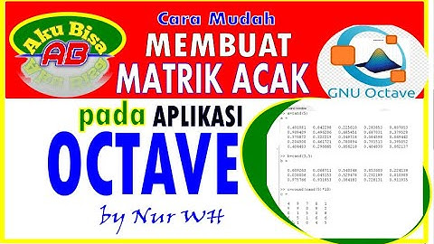 MEMBUAT MATRIK ELEMEN ACAK RANDOM & MEMBULATKANNYA PADA APLIKASI PEMROGRAMAN OCTAVE