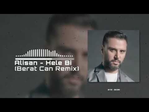 ALİŞAN HELE Bİ BERAT CAN REMİX 