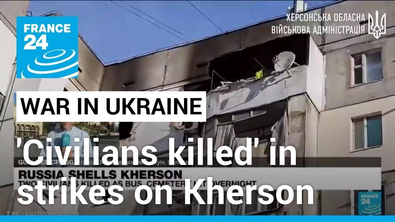 Ukraine says civilians killed as Russia pounds frontline Kherson region • FRANCE 24 English
