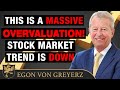 This is a massive overvaluation stock market trend is down  egon von greyerz