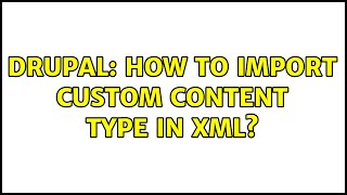 Drupal: How to import custom content type in XML? Profile
