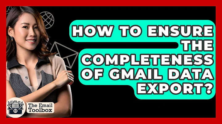 How To Ensure The Completeness Of Gmail Data Export? - TheEmailToolbox.com