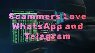 Scammers Love WhatsApp & Telegram