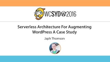 Japh Thomson: Serverless Architecture For Augmenting WordPress - WCSyd 2016