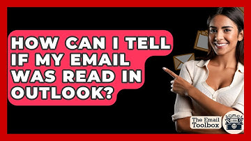 How Can I Tell If My Email Was Read In Outlook? - TheEmailToolbox.com