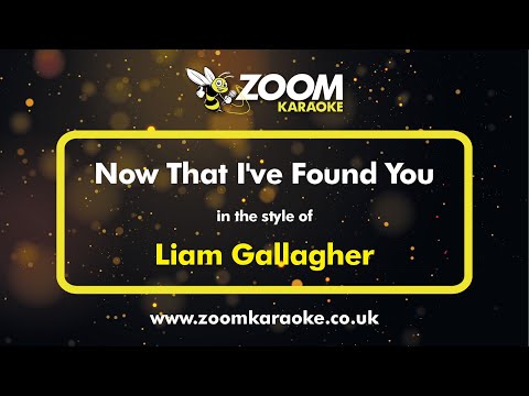 Liam Gallagher - Now That I've Found You - Karaoke Version from Zoom Karaoke