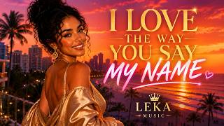 I Love The Way You Say My Name Official Love Song Leka Music