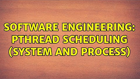 Software Engineering: Pthread scheduling (System and Process) (2 Solutions!!)