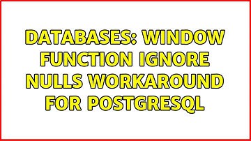 Databases: Window function IGNORE NULLS workaround for PostgreSQL