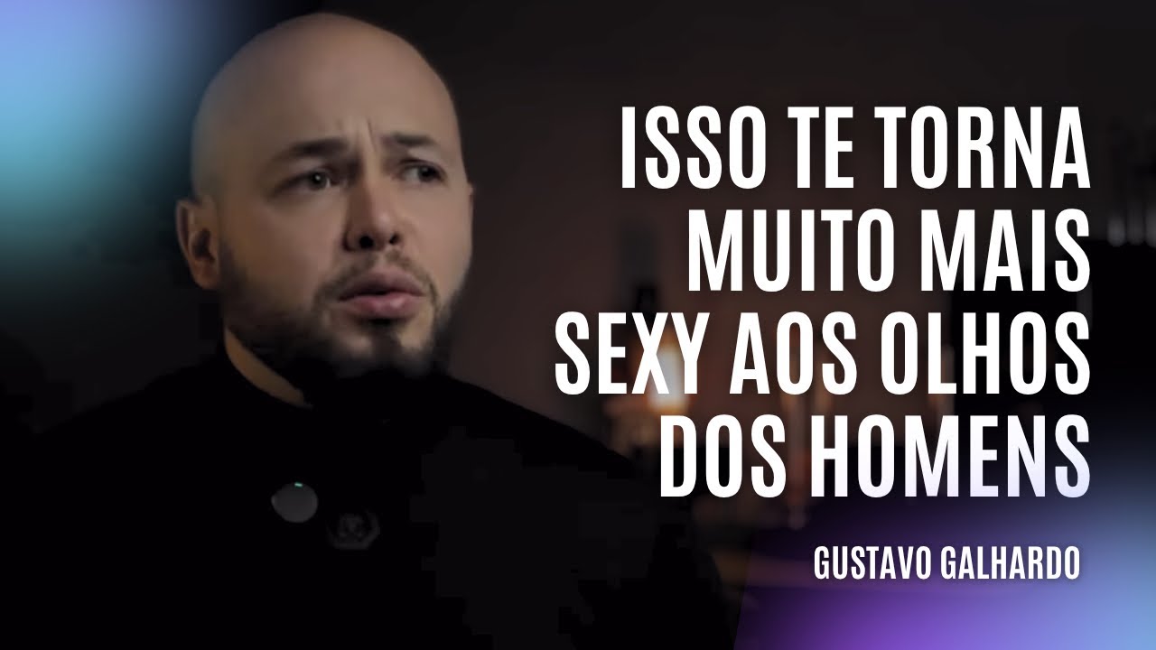 4 TRUQUES QUE TE DEIXAM UMA MULHER MAIS SEXY // Gustavo Galhardo