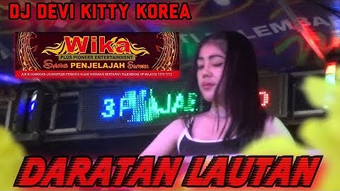 MASIH HANGAT BERASAP DARATAN LAUTAN FULL DJ DEVI KITTY KOREA WIKA SANG PENJELAJAH SUMSEL