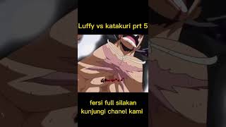 best momen one piece LUFY VS KATAKURI PART 5