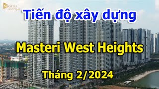 Tiến độ xây dựng Masteri West Heights Smart City 2/2024 |Vuongland