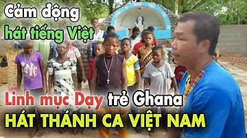 Quá Tuyệt Vời: Các e m Ghana, Châu Phi hát Thánh Ca Việt với tiếng Việt l Linh Mục Trần Tuấn