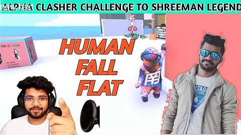 #Alpha_Clasher HUMAN FALL FLAT CHALLENGE to  #Shreeman_Legend | ALPHA CLASHER | SHREEMAN LEGEND
