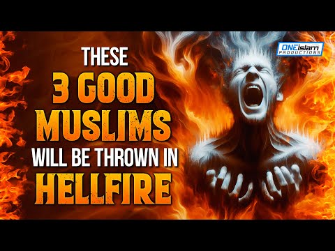 THESE 3 GOOD MUSLIMS WILL BE THROWN IN HELLFIRE