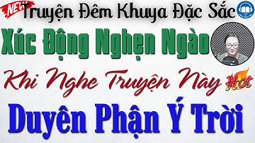 Truyện đời thực cực hay - Không nghe tiếc lắm: DUYÊN PHẬN Ý TRỜI | Kể truyện đêm khuya ngủ ngon