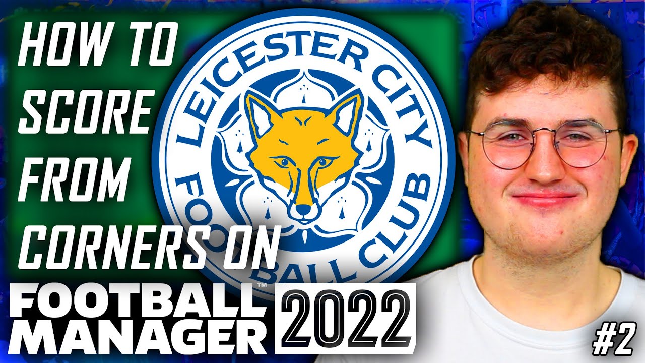 HOW TO SCORE FROM CORNERS ON FOOTBALL MANAGER 2022 LEICESTER CITY