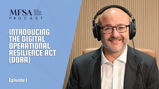 Episode 1 - Introducing the Digital Operational Resilience Act (DORA) | MFSA Podcast