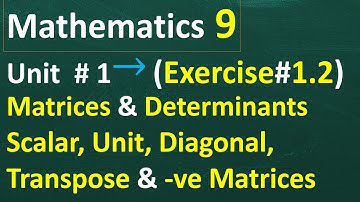 Class 9th Mathematics|Unit 1|Exercise 1.2|Scalar,Unit,Diagonal,Transpose & -ve Matrices|9th Class